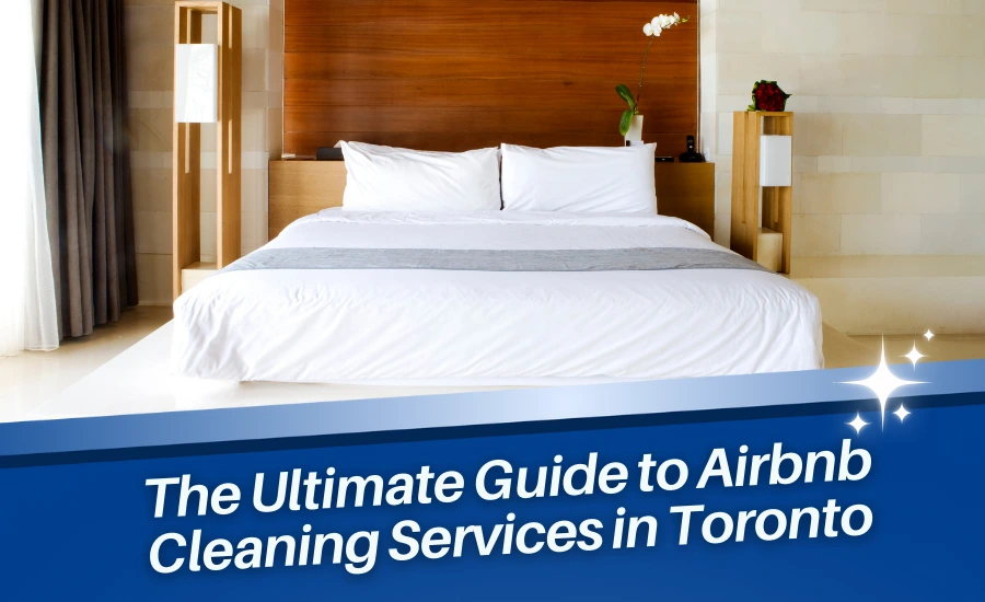 The Ultimate Guide to Airbnb Cleaning Services in Toronto