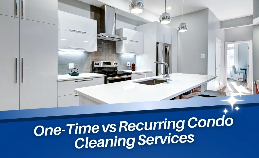 Choosing Between One-Time and Recurring Condo Cleaning Services