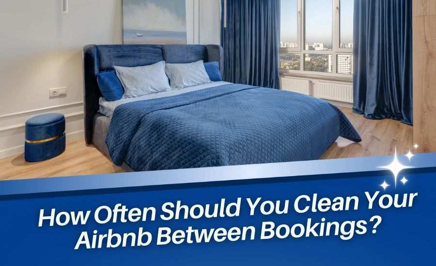 How Often Should You Clean Your Airbnb Between Bookings?