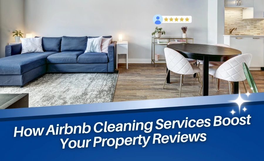 How Airbnb Cleaning Services Boost Your Property Reviews