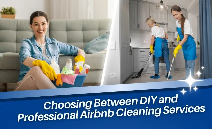 Choosing Between DIY and Professional Airbnb Cleaning Services